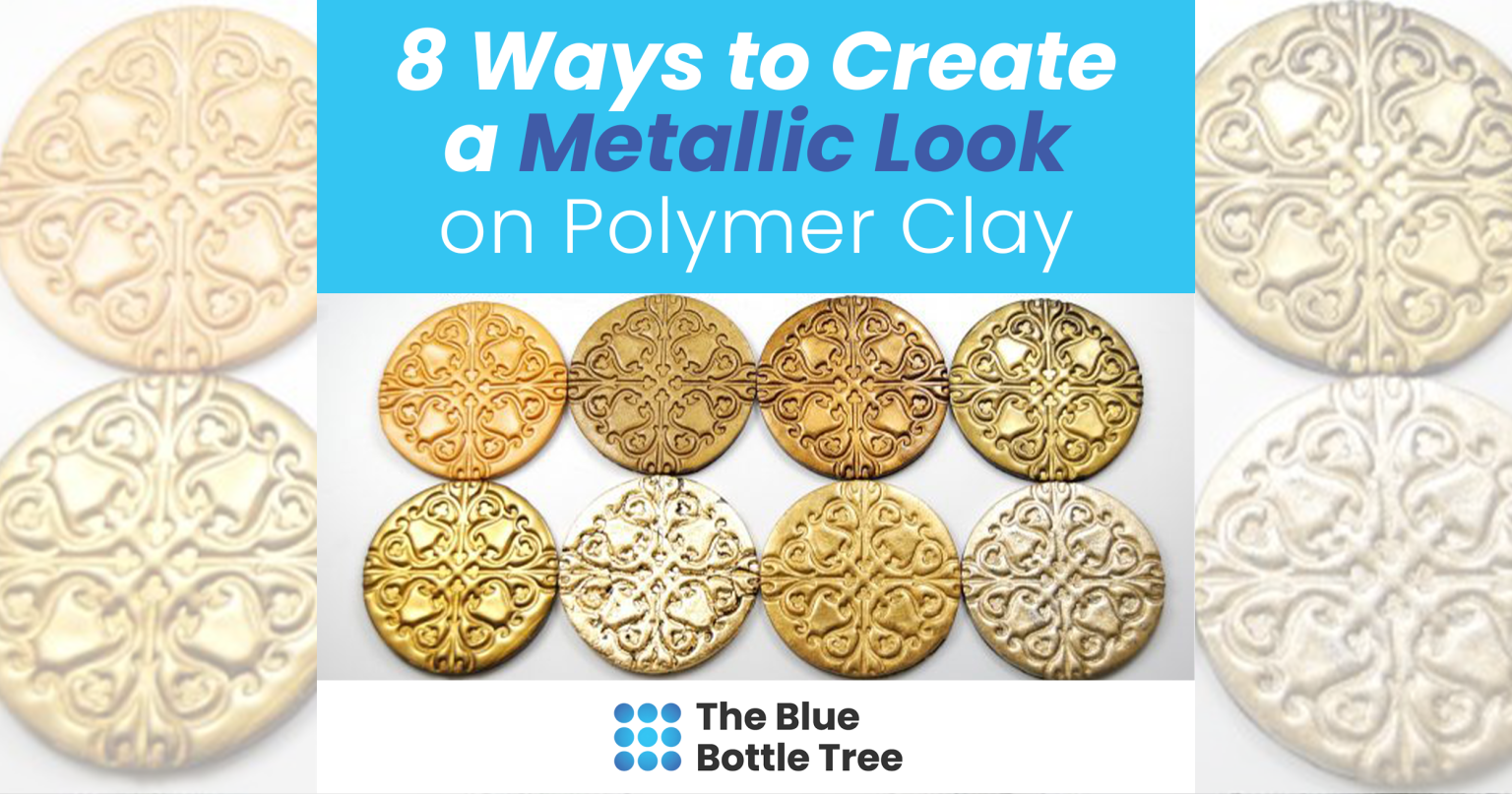 8 Ways to Create a Metallic Look on Polymer Clay The Blue Bottle Tree