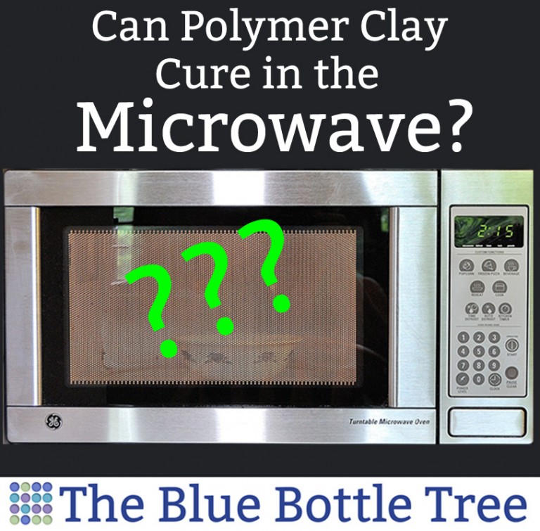 Can you Bake Polymer Clay in the Microwave? The Blue Bottle Tree