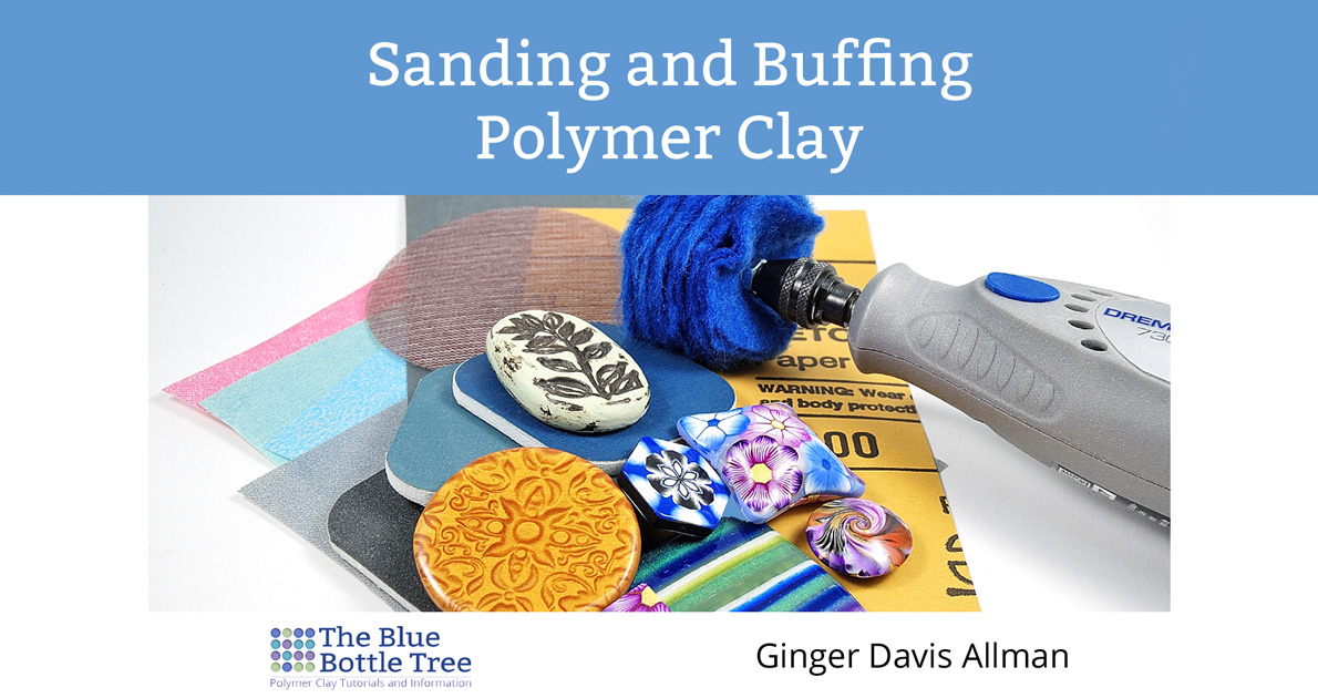 Sanding and Buffing Polymer Clay eBook The Blue Bottle Tree
