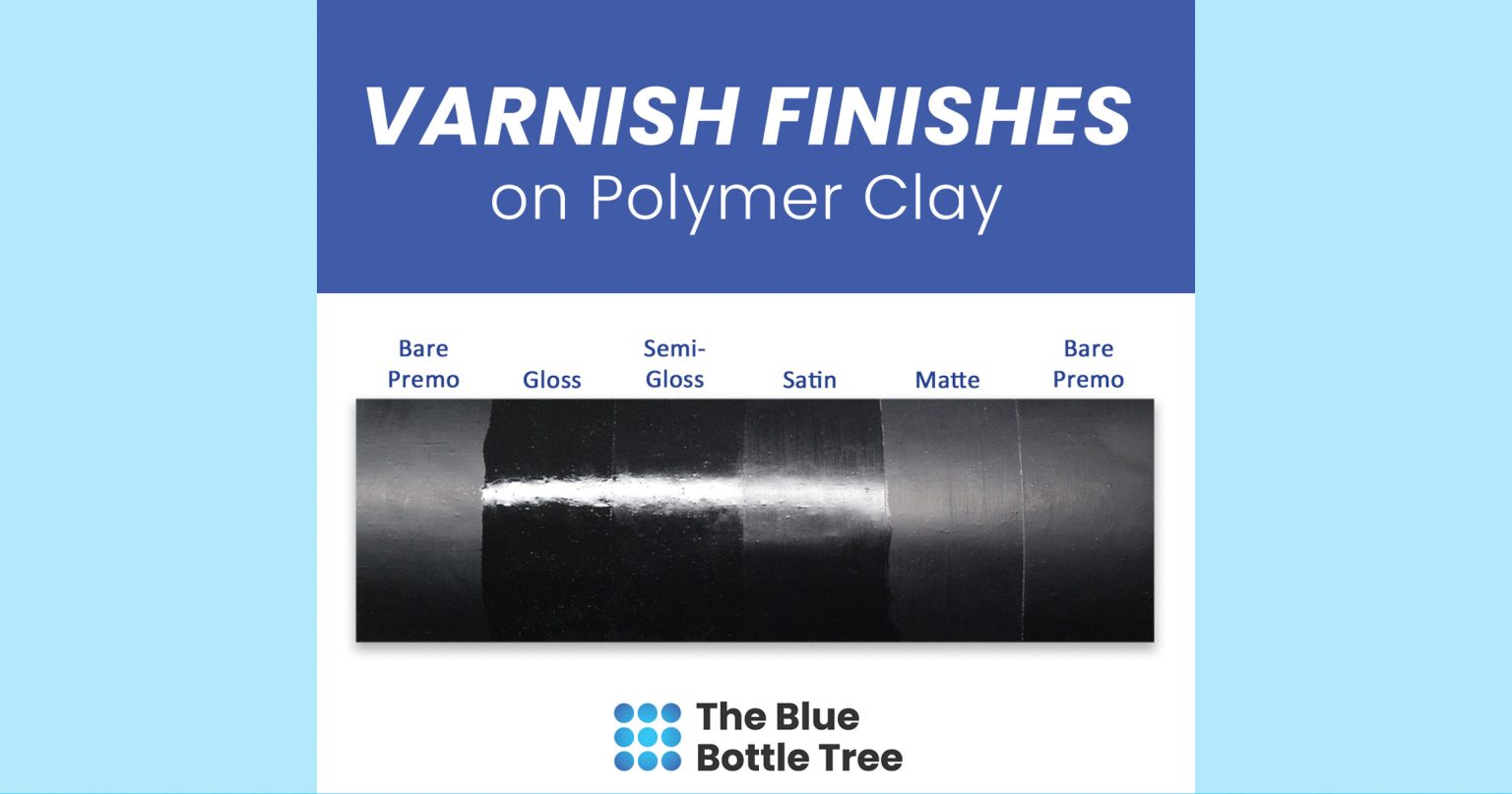 Gloss Levels in Polymer Clay Varnish The Blue Bottle Tree