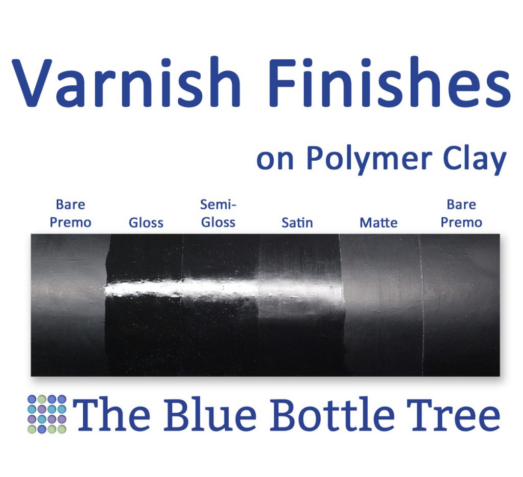 Gloss Levels in Polymer Clay Varnish The Blue Bottle Tree