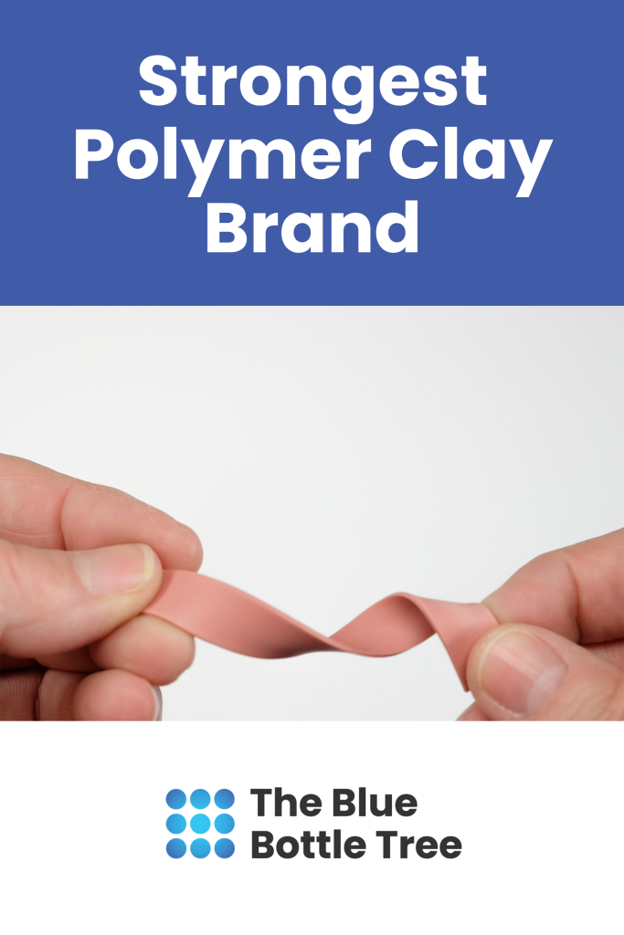 Strongest Polymer Clay (not a simple topic!) The Blue Bottle Tree