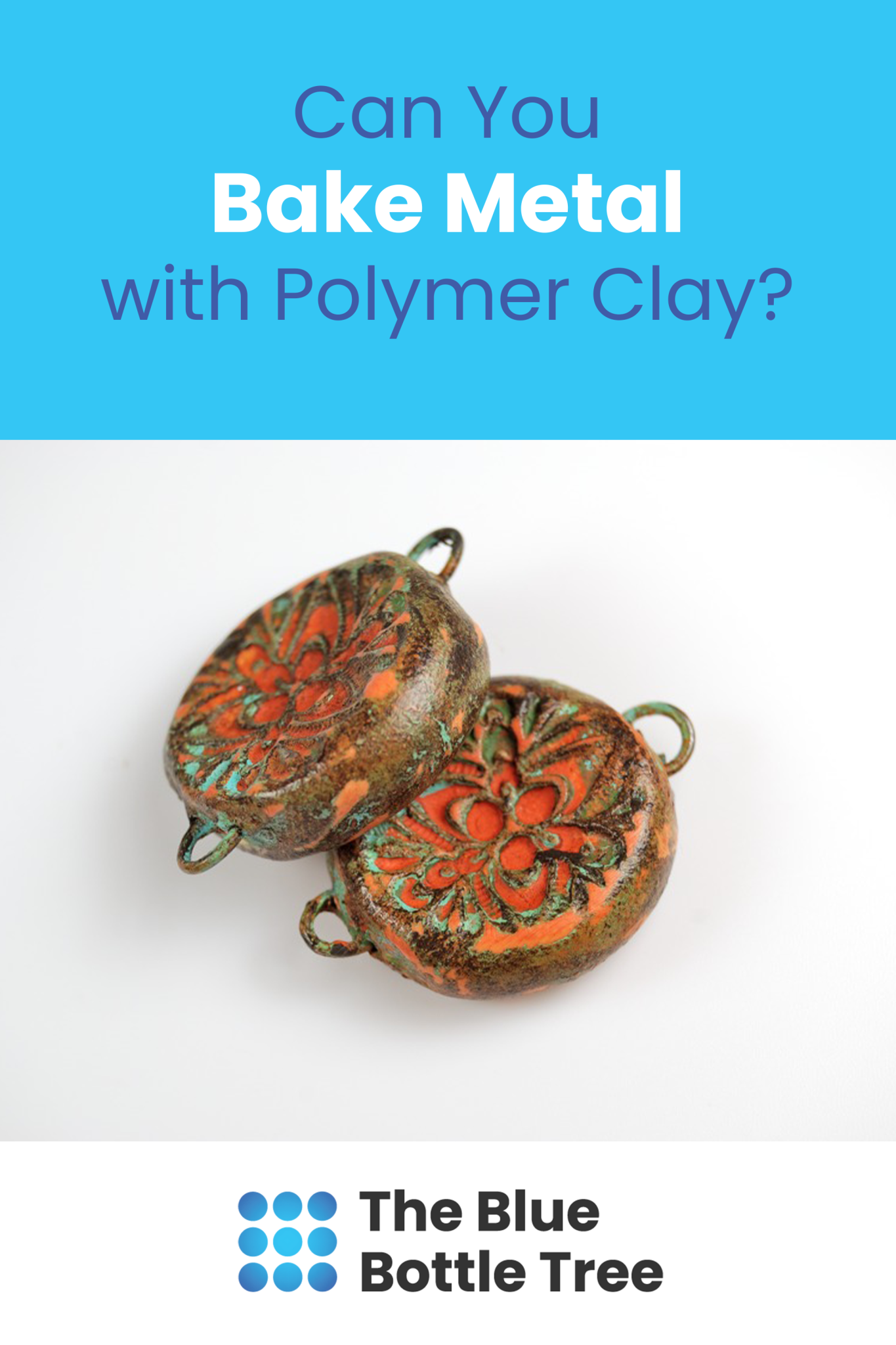 Can you bake metal with polymer clay? The Blue Bottle Tree